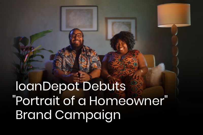 loanDepot Debuts Portrait of a Homeowner Brand Campaign